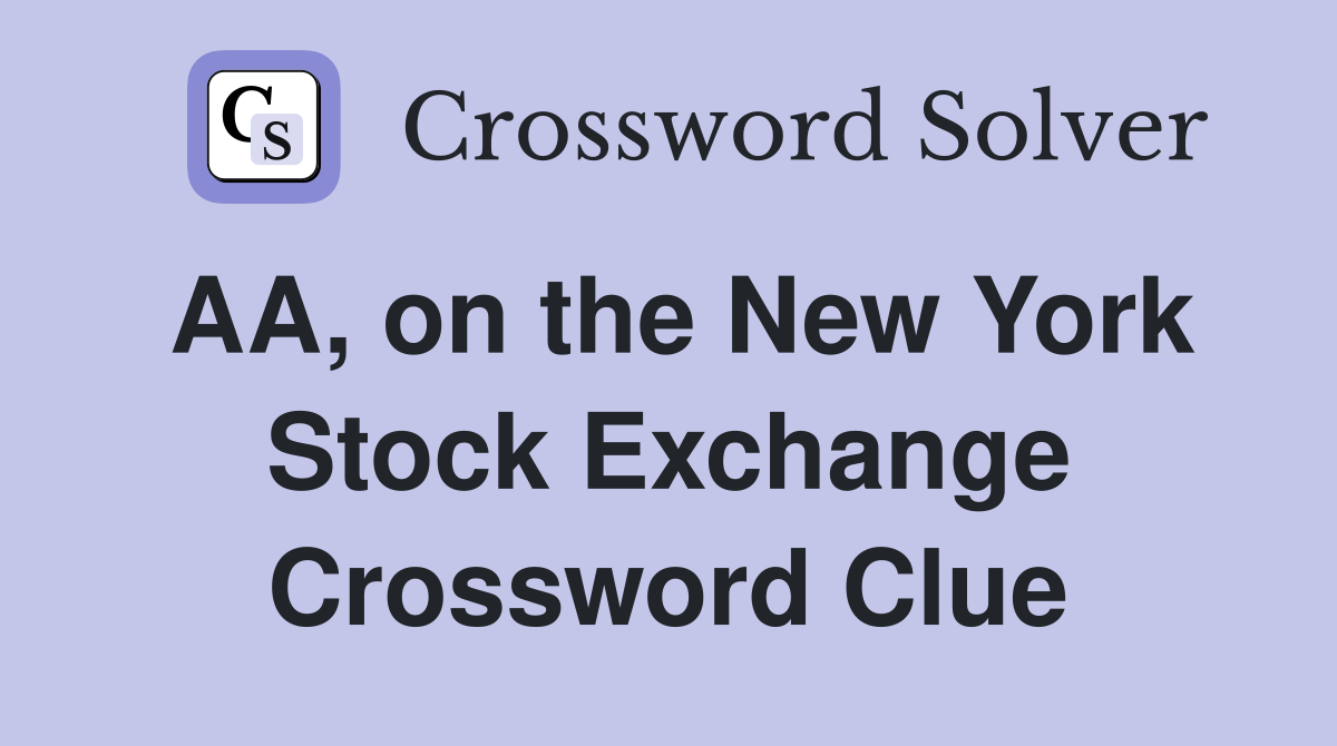 AA, on the New York Stock Exchange Crossword Clue Answers Crossword